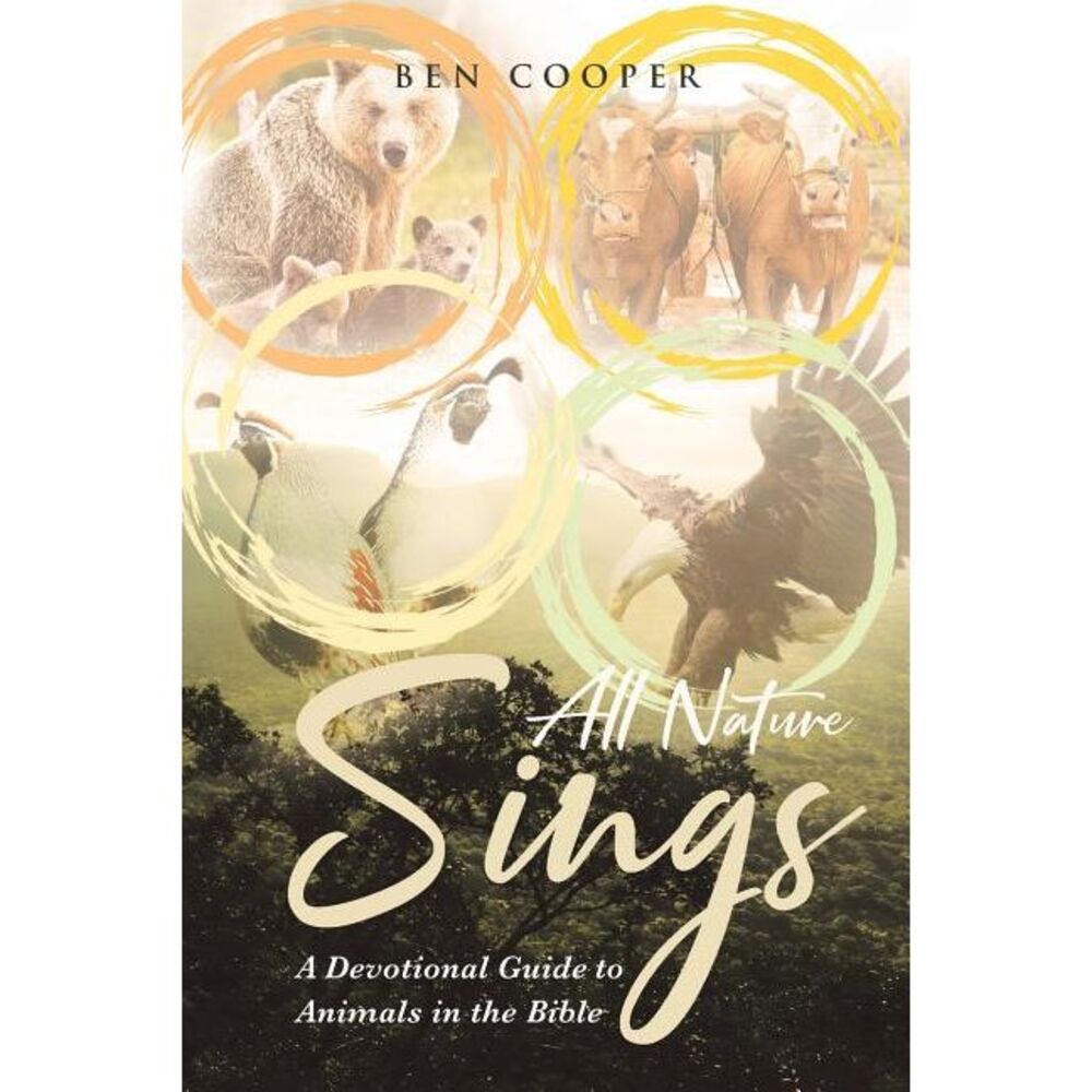 All Nature Sings: A Devotional Guide to Animals in the Bible -- Ben Cooper